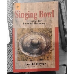 Singing Bowl Exercises For Personal Harmony - Book By Anneke Huyser