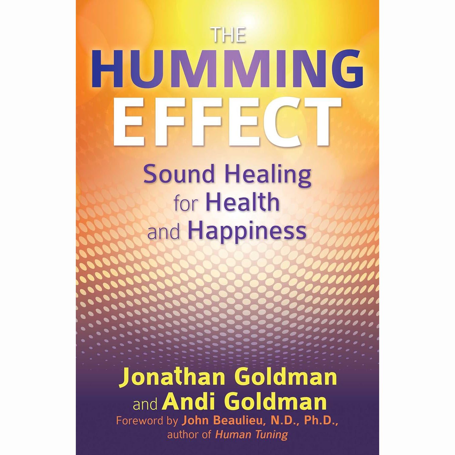 The Humming Effect Sound Healing For Health And Happiness (Book by Jonathan Goldman & Andi Goldman)